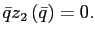 $\displaystyle \bar {q}z_{2}\left( \bar{q}\right) =0.$