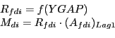 \begin{displaymath} \begin{array}[c]{l} R_{fdi} =f(YGAP)\ M_{di} =R_{fdi} \cdot(A_{fdi} )_{Lag1}\ \end{array}\end{displaymath}