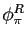 $ \phi_{\pi}^{R}$