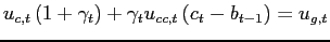 $\displaystyle u_{c,t}\left( 1+\gamma_{t}\right) +\gamma_{t}u_{cc,t}\left( c_{t}
-b_{t-1}\right) =u_{g,t}$