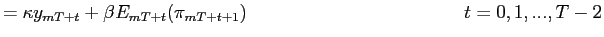 $\displaystyle = \kappa y_{mT+t}+\beta E_{mT+t}(\pi _{mT+t+1}) \hspace{4.8cm} t=0,1,...,T-2$