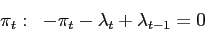 \begin{align*}\begin{array}[c]{cc} \pi_{t}: & -\pi_{t}-\lambda_{t}+\lambda_{t-1}=0 \end{array}\end{align*}