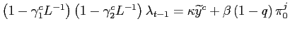 $\displaystyle \left( 1-\gamma_{1}^{c}L^{-1}\right) \left( 1-\gamma_{2}^{c}L^{-1}\right) \lambda_{t-1}=\kappa\widetilde{y}^{c}+\beta\left( 1-q\right) \pi_{0} ^{j}$
