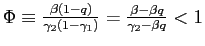 $ \Phi\equiv\frac{\beta\left( 1-q\right) } {\gamma_{2}\left( 1-\gamma_{1}\right) }=\frac{\beta-\beta q}{\gamma _{2}-\beta q}<1$