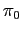 $ \pi_{0}$