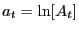 $ a_{t} = \ln[A_{t}]$