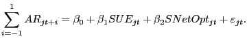 $\displaystyle \sum\limits_{i=-1}^{1} {AR_{jt+i} } =\beta_{0} +\beta_{1} SUE_{jt} +\beta_{2} SNetOpt_{jt} +\varepsilon_{jt} .$