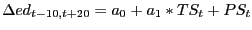 $\displaystyle \Delta ed_{t-10,t+20}=a_{0}+a_{1}\ast TS_{t}+PS_{t}$