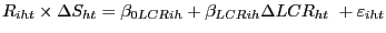 $\displaystyle R_{iht}\times\Delta S_{ht}=\beta_{0LCRih}+\beta_{LCRih}\Delta LCR_{ht} \mathit{\ }+\varepsilon_{iht}$