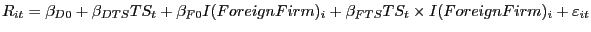 $\displaystyle R_{it}=\beta_{D0}+\beta_{DTS}TS_{t}+\beta_{F0}I(ForeignFirm)_{i}+\beta _{FTS}TS_{t}\times I(ForeignFirm)_{i}+\varepsilon_{it} $