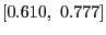 $ \left[ 0.610,\text{ }0.777\right] $