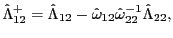 $ \hat{\Lambda}_{12} ^{+}=\hat{\Lambda}_{12}-\hat{\omega}_{12}\hat{\omega}_{22}^{-1}\hat{\Lambda }_{22}, $