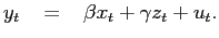 $\displaystyle y_{t}\;\;\;=\;\;\;\beta x_{t}+\gamma z_{t}+u_{t}.$