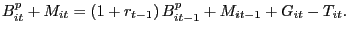 $\displaystyle B_{it}^{p}+M_{it}=\left( 1+r_{t-1}\right) B_{it-1}^{p}+M_{it-1} +G_{it}-T_{it}. $