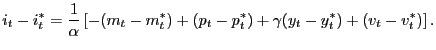 $\displaystyle i_t-i_t^\ast=\frac{1}{\alpha}\left[-(m_t-m_t^\ast)+(p_t-p_t^\ast)+\gamma(y_t-y_t^\ast)+(v_t-v_t^\ast)\right].$