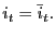$\displaystyle i_{t}=\bar{i}_{t}.$
