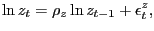 $\displaystyle \ln z_{t} = \rho_{z} \ln z_{t-1} + \epsilon^{z}_{t},$
