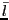 $ \bar{l}$