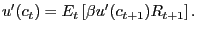 $\displaystyle u^{\prime}(c_{t}) = E_{t} \left[ \beta u^{\prime}(c_{t+1}) R_{t+1} \right] .$