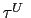 $ \tau^{U}\ $