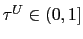 $ \tau^{U} \in(0,1]$