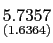 $ \underset {{\small (1.6364)}}{5.7357}$