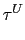 $\displaystyle \tau^{U}$