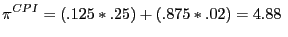 $\displaystyle \pi^{CPI}=(.125\ast.25)+(.875\ast.02)=4.88 $