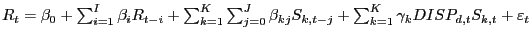 $ R_{t} =\beta_{0} +\sum_{i=1}^{I}\beta_{i} R_{t-i} +\sum_{k=1}^{K}\sum_{j=0}^{J}\beta_{kj} S_{k,t-j} +\sum_{k=1}^{K}\gamma_{k} DISP_{d,t} S_{k,t} +\varepsilon_{t} $