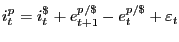 $\displaystyle i_{t} ^{p_{} } =i_{t} ^{\$ _{} } +e_{t+1} ^{p/\$ } -e_{t} ^{p/\$ } +\varepsilon_{t}$