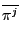 $ \overline{\pi_{} ^{j_{} } }$