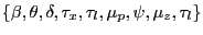 $ \left\{ \beta,\theta,\delta,\tau_{x},\tau_{l},\mu_{p},\psi,\mu _{z},\tau_{l}\right\} $
