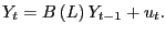 $\displaystyle Y_{t}=B\left( L\right) Y_{t-1}+u_{t}.$