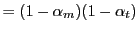 $\displaystyle =(1-\alpha_{m})(1-\alpha_{t})$
