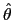 $ \hat{\theta}$
