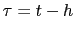 $ \tau= t-h$