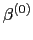 $ \beta^{(0)}$