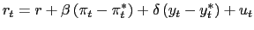$\displaystyle r_{t}=r+\beta\left( \pi_{t}-\pi^{*}_{t}\right) +\delta\left( y_{t}-y ^{*} _{t}\right) +u_{t}$