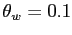 $ \theta_{w} = 0.1$