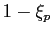 $ 1-\xi_{p}$