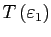 $ T\left( \varepsilon_{1}\right) $