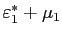 $ \varepsilon_{1} ^{\ast}+\mu_{1}$