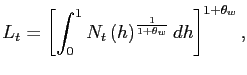 $\displaystyle L_{t}=\left[ \int_{0}^{1}N_{t}\left( h\right) ^{\frac{1}{1+\theta_{w}} }dh\right] ^{1+\theta_{w}},$