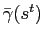 $ \bar{\gamma}(s^{t})$