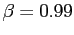 $ \beta= 0.99$