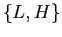 $ \{ L,H \}$
