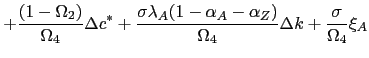 $\displaystyle +\frac{(1-\Omega_{2})}{\Omega_{4}}\Delta c^{\ast}+\frac{\sigma\lambda _{A}(1-\alpha_{A}-\alpha_{Z})}{\Omega_{4}}\Delta k+\frac{\sigma}{\Omega_{4} }\xi_{A}$