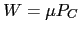 $\displaystyle W=\mu P_{C}$