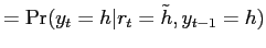 $\displaystyle =\Pr(y_{t}=h \vert r_{t}=\tilde h, y_{t-1}=h)$