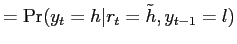 $\displaystyle =\Pr(y_{t}=h \vert r_{t}=\tilde h, y_{t-1}=l)$